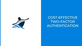 COST-EFFECTIVE
TWO-FACTOR
AUTHENTICATION
 