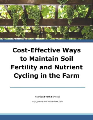 Cost-Effective Ways
to Maintain Soil
Fertility and Nutrient
Cycling in the Farm
Heartland Tank Services
http://heartlandtankservices.com
 