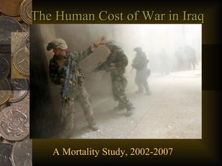 The Human Cost of War in Iraq A Mortality Study, 2002-2007 