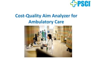 Cost-Quality Aim Analyzer for
Ambulatory Care
 