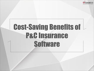 Cost-Saving Benefits of
P&C Insurance
Software
 
