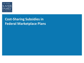 Cost-Sharing Subsidies in
Federal Marketplace Plans
 
