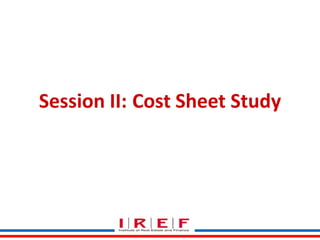 Session II: Cost Sheet Study

 