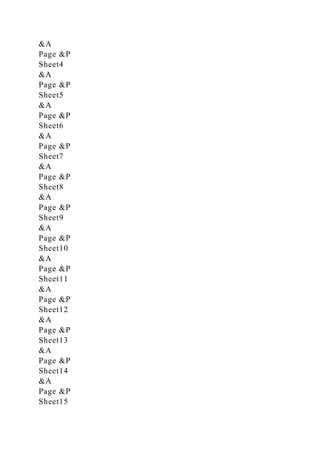 &A
Page &P
Sheet4
&A
Page &P
Sheet5
&A
Page &P
Sheet6
&A
Page &P
Sheet7
&A
Page &P
Sheet8
&A
Page &P
Sheet9
&A
Page &P
Sheet10
&A
Page &P
Sheet11
&A
Page &P
Sheet12
&A
Page &P
Sheet13
&A
Page &P
Sheet14
&A
Page &P
Sheet15
 