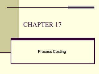 CHAPTER 17
Process Costing
 