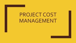 PROJECT COST
MANAGEMENT
 