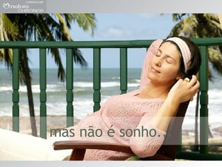 mas não é sonho... 