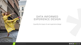 1 UX STRAT CONFERENCE 2019
Quantify the impact of user experience design
DATA INFORMED
EXPERIENCE DESIGN
 