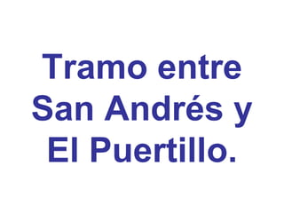 Tramo entre San Andrés y El Puertillo. 