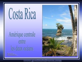 Costa Rica Amérique centrale entre les deux océans 