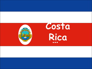 Costa Rica … 