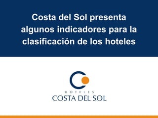 Costa del Sol presenta
algunos indicadores para la
clasificación de los hoteles
 