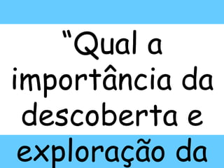 “Qual a importância da descoberta e exploração da costa africana?”