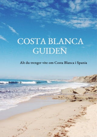 s
Al
COSTA BLANCA
GUIDEN
Alt du trenger vite om Costa Blanca i Spania
 