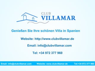Genießen Sie Ihre schönen Villa in Spanien Website: http://www.clubvillamar.de Email: info@clubvillamar.com Tel: +34 972 377 960 Email: info@clubvillamar.com    Website: www.clubvillamar.de Tel:+34 972 377 960 