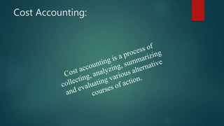 Cost Accounting:
 