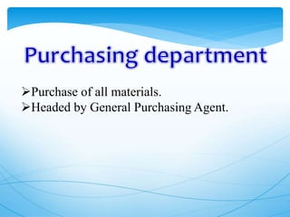 Purchase of all materials.
Headed by General Purchasing Agent.
 