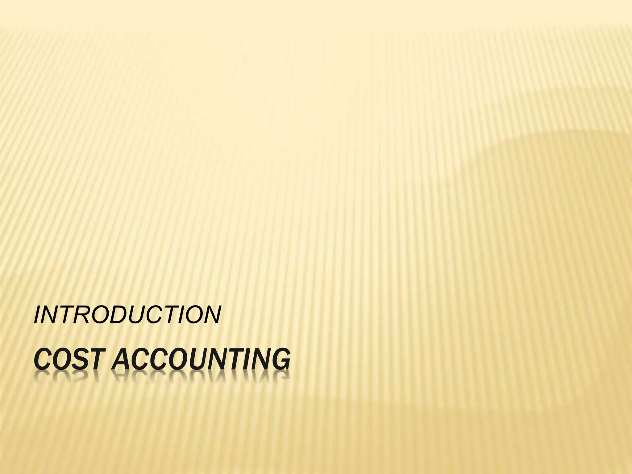 COST ACCOUNTING
INTRODUCTION
 
