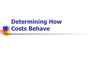 Determining How  Costs Behave 