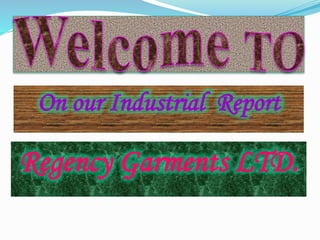On our Industrial Report 
Regency Garments LTD. 
 