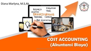 COST ACCOUNTING
(Akuntansi Biaya)
Diana Marlyna, M.S.Ak.
1
Diana Marlyna M.S.Ak., 2021
 