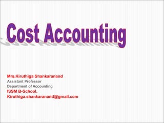 Mrs.Kiruthiga Shankaranand
Assistant Professor
Department of Accounting
ISSM B-School,
Kiruthiga.shankaranand@gmail.com
 