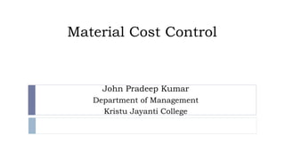 Material Cost Control
John Pradeep Kumar
Department of Management
Kristu Jayanti College
 