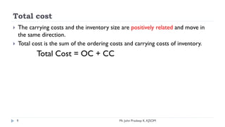 Total cost
 The carrying costs and the inventory size are positively related and move in
the same direction.
 Total cost...