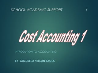 INTRODUTION TO ACCOUNTING
BY SAMUKELO NELSON SAOLA
1SCHOOL ACADEMIC SUPPORT
 