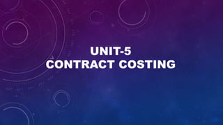 UNIT-5
CONTRACT COSTING
 
