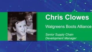 9/24/2016 September 2016Supply Chain Insights Global Summit #Imagine2030
Chris Clowes
Walgreens Boots Alliance
Senior Supply Chain
Development Manager
 