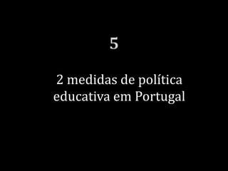 2 medidas de política
educativa em Portugal
 
