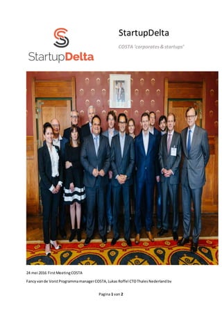 Pagina 1 van 2
StartupDelta
COSTA ‘corporates&startups’
24 mei 2016 FirstMeetingCOSTA
Fancy vande VorstProgrammamanagerCOSTA,Lukas Roffel CTOThalesNederlandbv
 