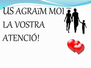 US AGRAïM MOLT
LA VOSTRA
ATENCIÓ!
 