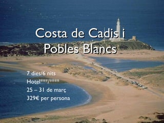 Costa  de Cadis i Pobles Blancs 7 dies/6 nits Hotel***/**** 25 – 31 de març 329€ per persona 