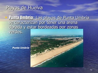 Playas de Huelva Punta Umbría : Las playas de Punta Umbría se caracterizan por tener una arena dorada y estar bordeadas por zonas verdes.   Punta Umbría 