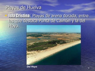 Playas de Huelva Isla Cristina : Playas de arena dorada, entre las que destaca Punta de Caimán y la del Hoyo . Del Hoyo 
