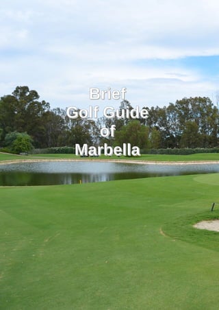 BriefBrief
Golf GuideGolf Guide
ofof
MarbellaMarbella
 