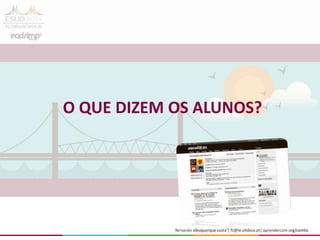 fernando albuquerque costa | fc@ie.ulisboa.pt| aprendercom.org/comtic
O QUE DIZEM OS ALUNOS?
 