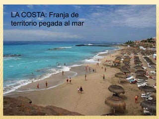 LA COSTA: Franja de
territorio pegada al mar