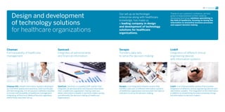 09 TIC Solutions




     Design and development                                                                                             Our set up as technologic                               Thanks to our customers’ confidence, we have
                                                                                                                                                                                grown in responsiveness to their needs by
                                                                                                                        enterprise along with healthcare                        developing technology solutions specializing in
                                                                                                                        knowledge, has made us
     of technology solutions
                                                                                                                                                                                the field of healthcare, focusing on having the
                                                                                                                                                                                information to streamline business processes
                                                                                                                        a leading company in design                             and support decision making.
                                                                                                                        and development of technology
     for healthcare organizations                                                                                       solutions for healthcare
                                                                                                                        organizations.




Chaman                                                       Sanicost                                                   Serapis                                                 LinkH
Full traceability of healthcare                              Integrates all administrative                              Transfers data sets                                     Integration of different clinical
management                                                   and financial information                                  to serve the decision-making                            engineering devices
                                                                                                                                                                                with information systems




Chaman HIS, (Health Information System) developed            SaniCost, SaniCost is a qualified SAP solution that        Serapis, is an integrated software solution that        LinkH- is an interoperability solution that provides
by COSTAISA applies best practices, both functionally        integrates all administrative and financial information    transfers data sets of different information systems    integration of different clinical engineering devices with
and technologically. It is structured in different modules   from a healthcare organization. Having more and            of healthcare organization and structure this data as   information systems. The integration of this information
to ensure full traceability of healthcare management,        better information (reliable in real time) makes quickly   indicators to serve the decision-making.                in addition to streamlining business processes brings
integrating all Electronic Medical Records regardless        and efficiently the decision making of healthcare                                                                  full information to decision makers.
where these have been set up.                                organizations.
 
