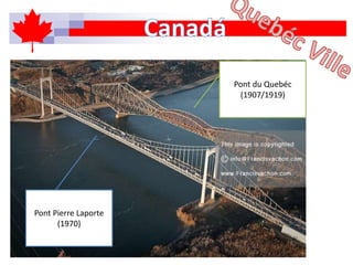 Pont du Quebéc
(1907/1919)
Pont Pierre Laporte
(1970)
 