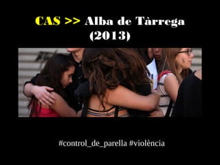 CAS >> Alba de Tàrrega (2013)

#control_de_parella #violència

 