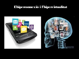 L’hiperconnexió i l’hipervirtualitat

 