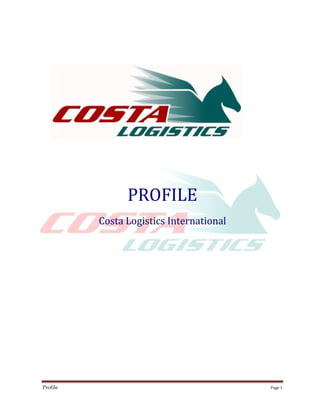 PROFILE
          Costa Logistics International




Profile                                   Page 1
 