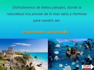 Disfrutaremos de bellos paisajes, donde la naturaleza nos provee de lo mas sano y hermoso para nuestro ser.estaremos visitando...Clic para continuar