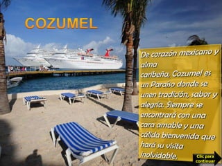 COZUMELDe corazón mexicano y alma caribeña, Cozumel es un Paraíso donde se unen tradición, sabor y alegría. Siempre se encontrará con una cara amable y una cálida bienvenida que hará su visita inolvidable. Clic para continuar