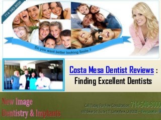 Costa Mesa Dentist Reviews :
 Finding Excellent Dentists
 