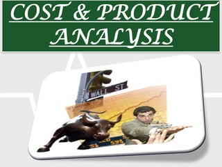 COST & PRODUCT ANALYSIS 