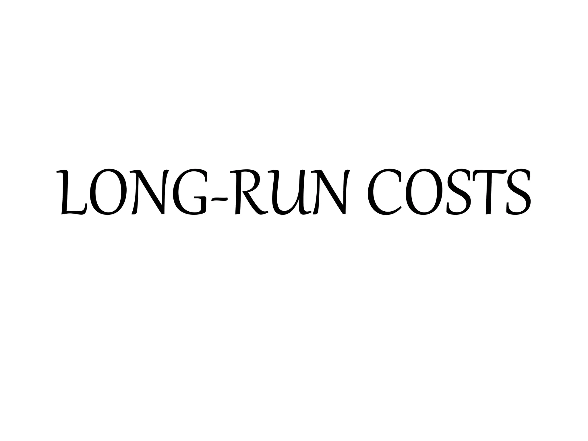 LONG-RUN COSTS
 